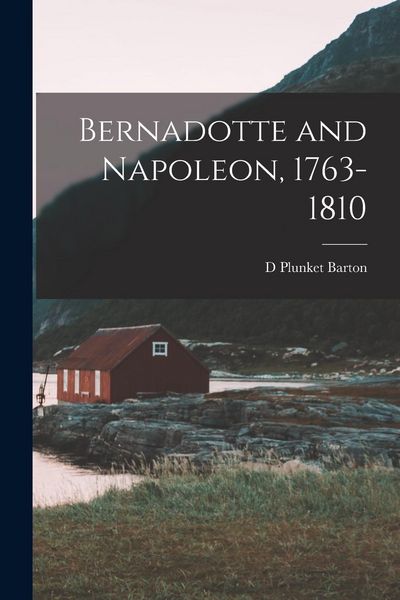 Produktbild: Bernadotte and Napoleon, 1763-1810