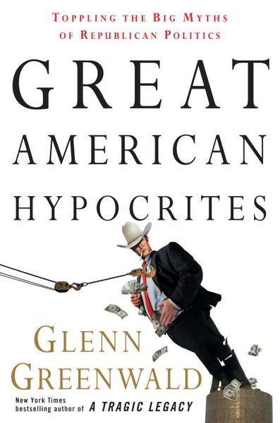 Produktbild: Great American Hypocrites: Toppling the Big Myths of Republican Politics