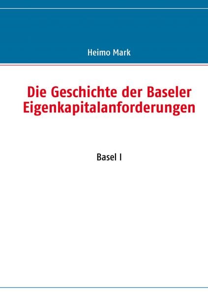 Produktbild: Die Geschichte der Baseler Eigenkapitalanforderungen