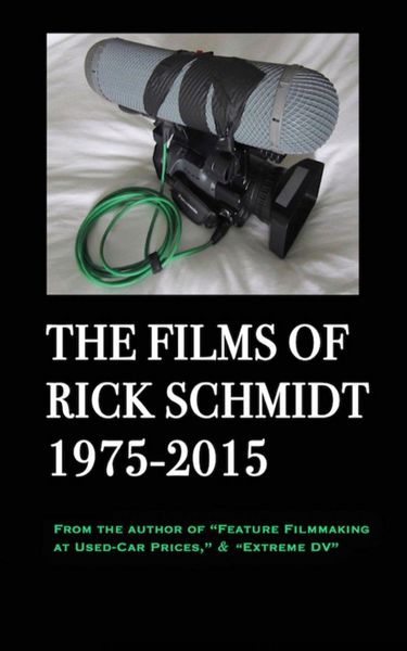 Produktbild: The Films of Rick Schmidt 1975-2015/ The NEW, FULL-COLOR, 2025 Youtube Edition.