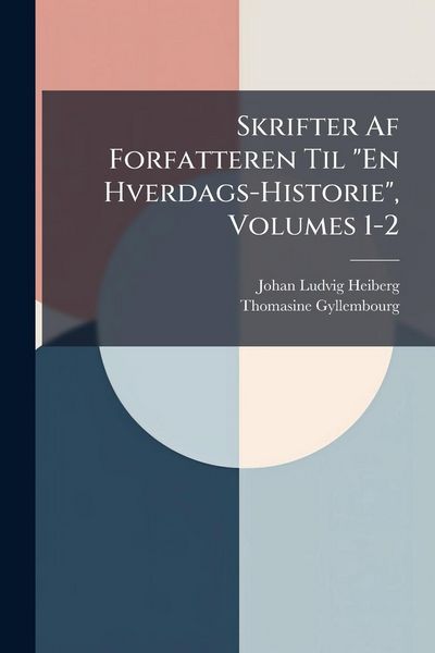 Produktbild: Skrifter Af Forfatteren Til "En Hverdags-Historie", Volumes 1-2