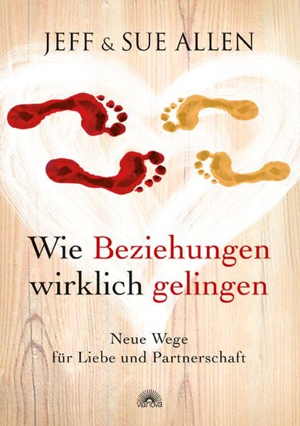 Wie Beziehungen wirklich gelingen, Gebundene Ausgabe von Jeff Allen , Sue Allen, Via Nova Verlag, Petersberg, 9783866162105