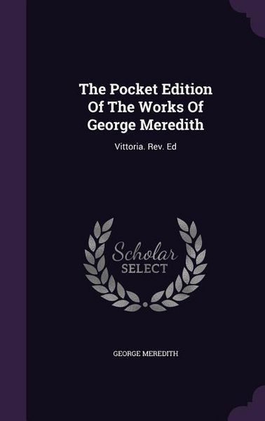 Produktbild: The Pocket Edition Of The Works Of George Meredith: Vittoria. Rev. Ed