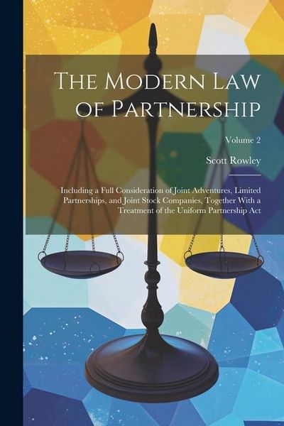 Produktbild: The Modern Law of Partnership: Including a Full Consideration of Joint Adventures, Limited Partnerships, and Joint Stock Companies, Together With a T
