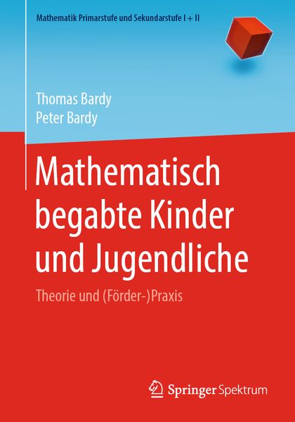 Mathematisch begabte Kinder und Jugendliche, Taschenbuch von Thomas Bardy , Peter Bardy, Springer Berlin, 9783662607411