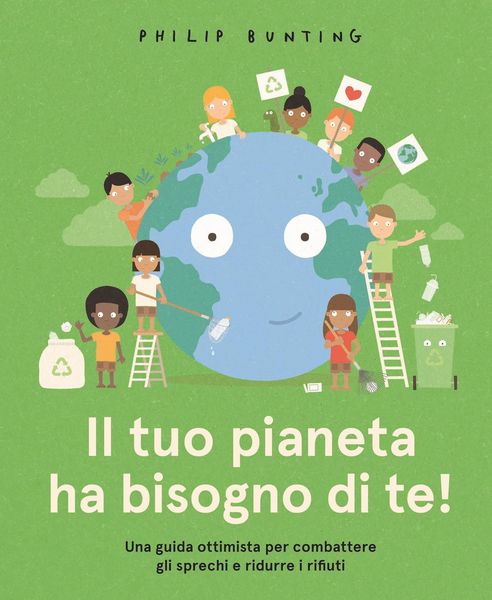 Produktbild: Il tuo pianeta ha bisogno di te! Una guida ottimista per combattere gli sprechi e ridurre i rifiuti