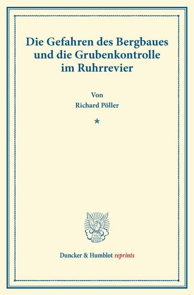 Die Gefahren des Bergbaues und die Grubenkontrolle im Ruhrrevier., Taschenbuch von Richard Pöller, Duncker & Humblot, 9783428167593