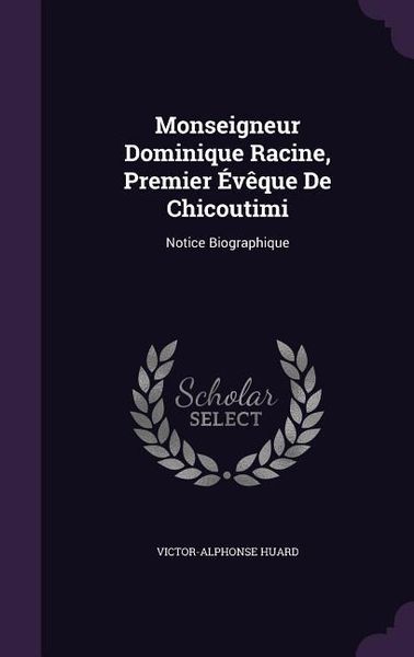 Produktbild: Monseigneur Dominique Racine, Premier &Eacute;v&ecirc;que De Chicoutimi