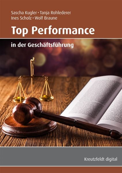 Top Performance in der Geschäftsführung, Taschenbuch von Sascha Kugler , Tanja Rohlederer , Ines Scholz , Wolf Braune, Kreutzfeldt digital,