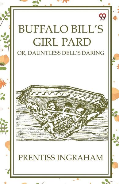 Produktbild: Buffalo Bill'S Girl Pard Or, Dauntless Dell's Daring