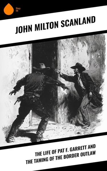 Produktbild: The Life of Pat F. Garrett and the Taming of the Border Outlaw