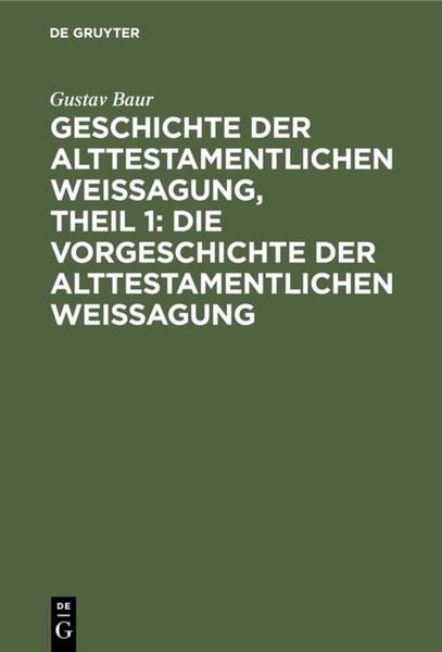 Produktbild: Geschichte der alttestamentlichen Weissagung, Theil 1: Die Vorgeschichte der alttestamentlichen Weissagung