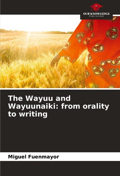 Produktbild: The Wayuu and Wayuunaiki: from orality to writing