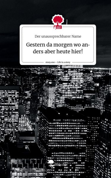 Produktbild: Gestern da morgen wo anders aber heute hier!. Life is a Story - story.one
