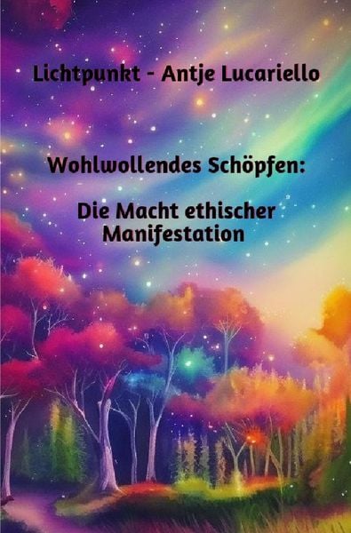 Produktbild: Wohlwollendes Sch&ouml;pfen: Die Macht ethischer Manifestation