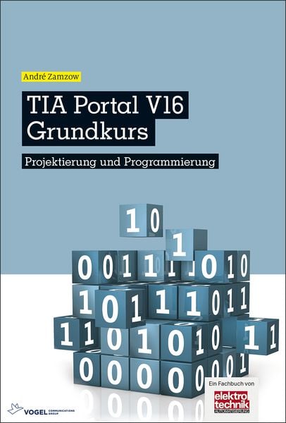 TIA Portal V16 Grundkurs, Gebundene Ausgabe von André Zamzow, Vogel Communications Group GmbH & Co. KG, 978-3-8343-3470-1