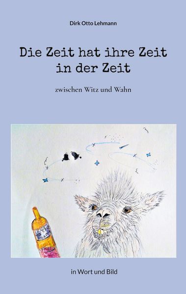 Die Zeit hat ihre Zeit in der Zeit, Taschenbuch von Dirk Otto Lehmann, BoD – Books on Demand, 9783758302015