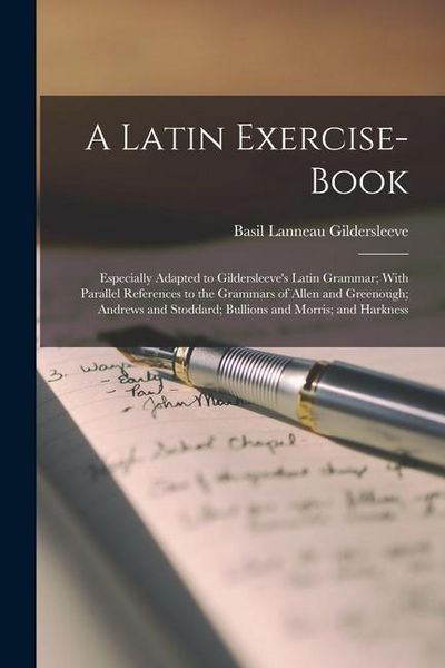 Produktbild: A Latin Exercise-Book: Especially Adapted to Gildersleeve's Latin Grammar; With Parallel References to the Grammars of Allen and Greenough; A