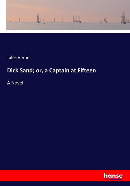 Produktbild: Dick Sand; or, a Captain at Fifteen
