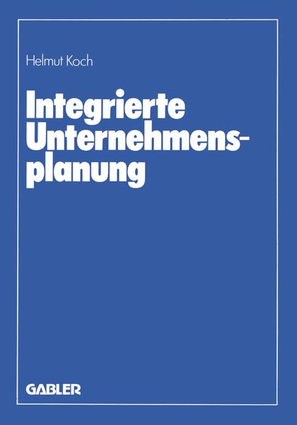 Integrierte Unternehmensplanung, Taschenbuch von Helmut Koch, Betriebswirtschaftlicher Verlag Gabler, 9783409346719