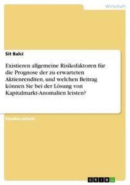 Produktbild: Existieren allgemeine Risikofaktoren f&uuml;r die Prognose der zu erwarteten Aktienrenditen, und welchen Beitrag k&ouml;nnen Sie bei der L&ouml;sung von Kapitalmarkt-Anomalien leisten?