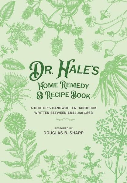 Produktbild: Dr. Hale's Home Remedy and Recipe Book: A Doctor's Handwritten Handbook, Written Between 1844 and 1863
