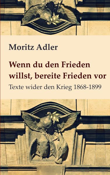 Wenn du den Frieden willst, bereite Frieden vor, Taschenbuch von Moritz Adler, BoD – Books on Demand, 9783759794505