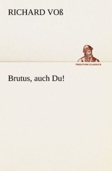 Brutus, auch Du!, Taschenbuch von Richard Voss, Tredition, 9783842420366