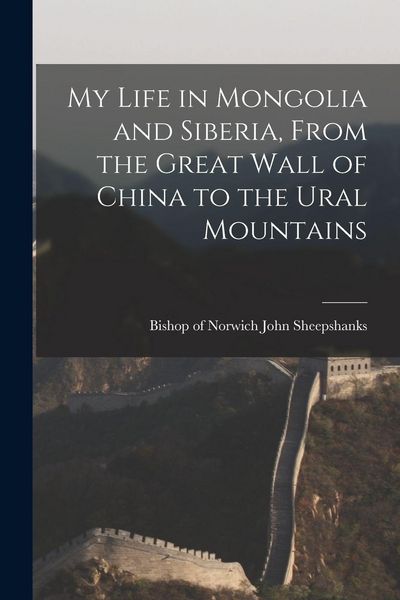 Produktbild: My Life in Mongolia and Siberia, From the Great Wall of China to the Ural Mountains