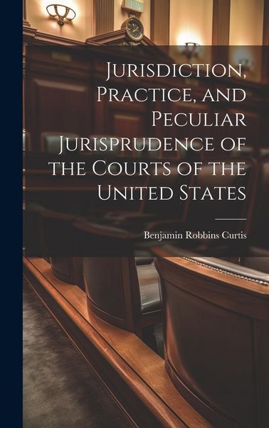 Produktbild: Jurisdiction, Practice, and Peculiar Jurisprudence of the Courts of the United States