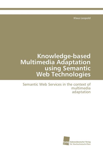 Produktbild: Knowledge-based Multimedia Adaptation using Semantic Web Technologies