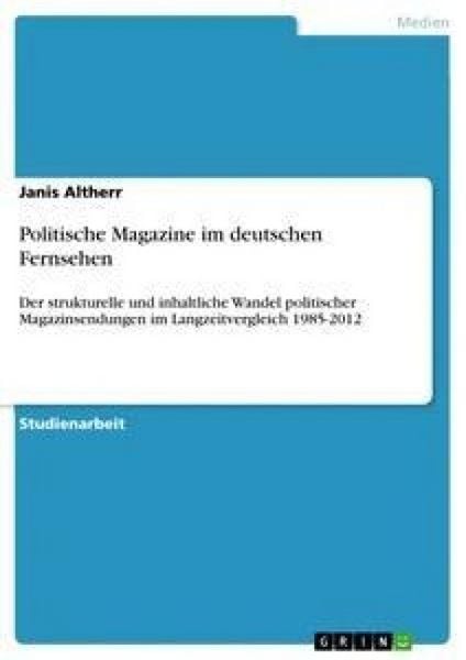 Politische Magazine im deutschen Fernsehen, Taschenbuch von Janis Altherr, GRIN, 9783656417156