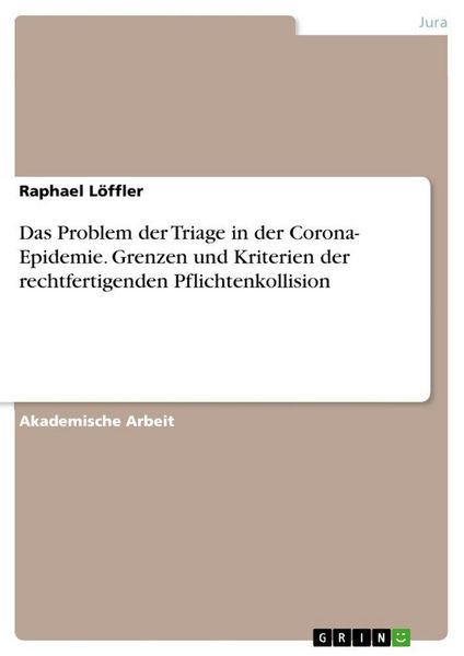 Produktbild: Das Problem der Triage in der Corona- Epidemie. Grenzen und Kriterien der rechtfertigenden Pflichtenkollision