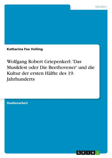 Wolfgang Robert Griepenkerl: 'Das Musikfest oder Die Beethovener' und die Kultur der ersten Hälfte des 19. Jahrhunderts, Taschenbuch von Katharina Fee