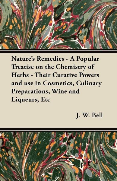 Produktbild: Nature's Remedies - A Popular Treatise on the Chemistry of Herbs - Their Curative Powers and use in Cosmetics, Culinary Preparations, Wine and Liqueur