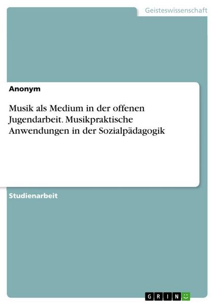 Produktbild: Musik als Medium in der offenen Jugendarbeit. Musikpraktische Anwendungen in der Sozialp&auml;dagogik