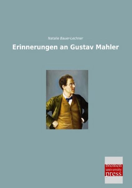 Erinnerungen an Gustav Mahler, Taschenbuch von Natalie Bauer-Lechner, Bremen University Press, 9783955626822