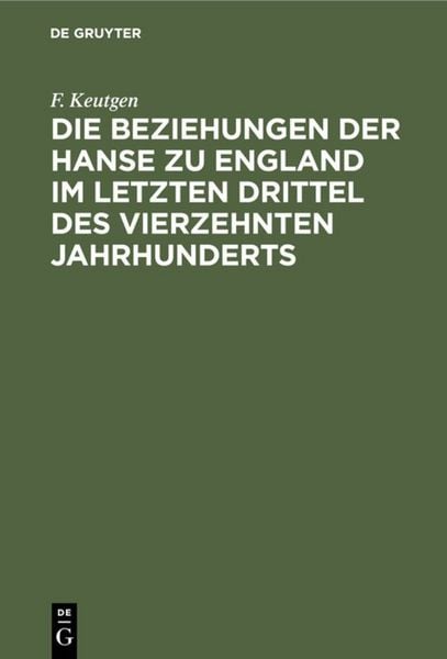 Produktbild: Die Beziehungen der Hanse zu England im letzten Drittel des vierzehnten Jahrhunderts
