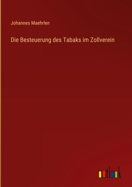 Produktbild: Die Besteuerung des Tabaks im Zollverein