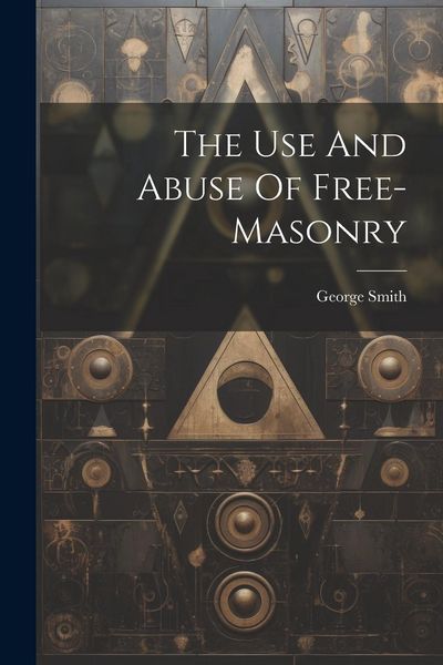 Produktbild: The Use And Abuse Of Free-masonry
