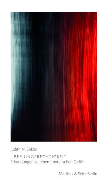 Über Ungerechtigkeit, Gebundene Ausgabe von Judith N. Shklar, Matthes & Seitz, 978-3-7518-0338-0