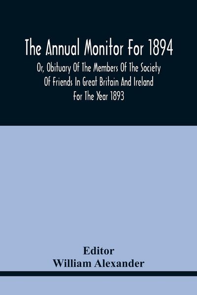 Produktbild: The Annual Monitor For 1894 Or, Obituary Of The Members Of The Society Of Friends In Great Britain And Ireland For The Year 1893