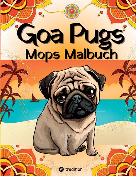 Produktbild: Goa Pugs Hund Malbuch f&uuml;r Erwachsene 38 Mops Ausmalbilder mit Mandala, Indien-Motiven M&ouml;pse Malseiten f&uuml;r Frauen, Teenager, M&auml;dchen, Tweens, Hundemama, Mops-Fans