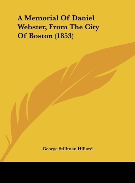 Produktbild: A Memorial Of Daniel Webster, From The City Of Boston (1853)