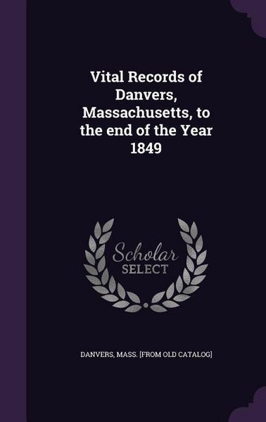 Produktbild: Vital Records of Danvers, Massachusetts, to the end of the Year 1849