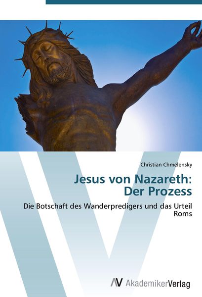 Jesus von Nazareth: Der Prozess, Taschenbuch von Christian Chmelensky, AV Akademikerverlag, 9783639441956