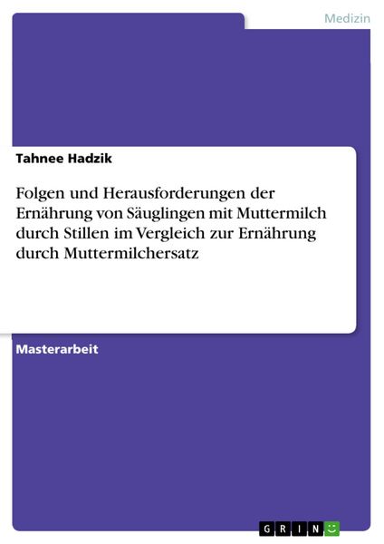 Produktbild: Folgen und Herausforderungen der Ern&auml;hrung von S&auml;uglingen mit Muttermilch durch Stillen im Vergleich zur Ern&auml;hrung durch Muttermilchersatz