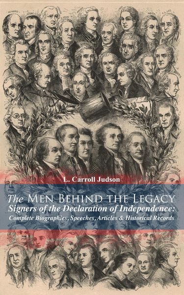 Produktbild: The Men Behind the Legacy - Signers of the Declaration of Independence: Complete Biographies, Speeches, Articles & Historical Records