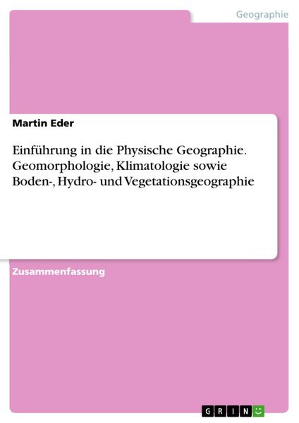 Produktbild: Einf&uuml;hrung in die Physische Geographie. Geomorphologie, Klimatologie sowie Boden-, Hydro- und Vegetationsgeographie