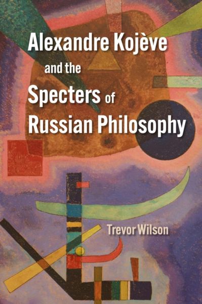 Produktbild: Alexandre Kojeve and the Specters of Russian Philosophy